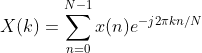 X(k)=\sum_{n=0}^{N-1}x(n)e^{-j2\pi kn/N}